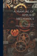 A Manual of Applied Mechanics