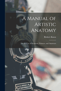 A Manual of Artistic Anatomy: For the Use of Sculptors, Painters, and Amateurs