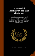 A Manual of Bankruptcy and Bills of Sale Law: With Analytical Notes to the Bankruptcy Act, 1883, and References to the Leading Cases in Bankruptcy Under the 1849, 1861, and 1869 Acts: The Bills of Sale Acts, 1854, 1866, 1878 and 1882: And Debtors Acts,