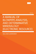 A Manual of Blowpipe-Analysis, and Determinative Mineralogy [Electronic Resource]