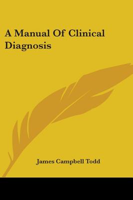 A Manual Of Clinical Diagnosis - Todd, James Campbell