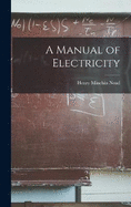 A Manual of Electricity