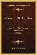 A Manual Of Elocution: For Class And Private Instruction (1883)