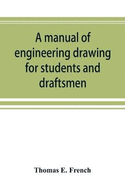 A manual of engineering drawing for students and draftsmen