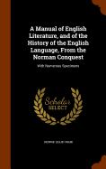 A Manual of English Literature, and of the History of the English Language, From the Norman Conquest: With Numerous Specimens