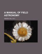 A Manual of Field Astronomy