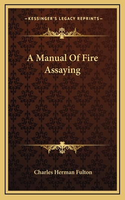A Manual Of Fire Assaying - Fulton, Charles Herman
