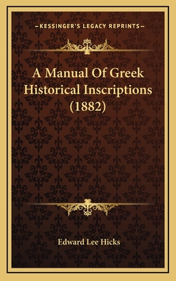 A Manual of Greek Historical Inscriptions (1882) - Hicks, Edward Lee