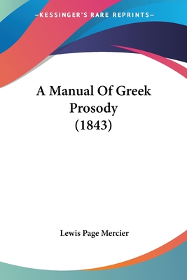 A Manual Of Greek Prosody (1843) - Mercier, Lewis Page