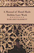 A Manual of Hand-Made Bobbin Lace Work