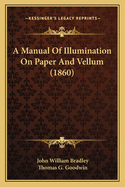 A Manual of Illumination on Paper and Vellum (1860)