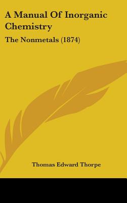 A Manual Of Inorganic Chemistry: The Nonmetals (1874) - Thorpe, Thomas Edward