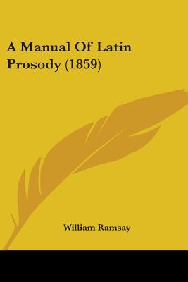 A Manual Of Latin Prosody (1859) - Ramsay, William, Professor