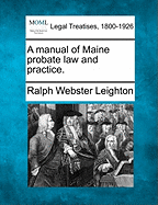A manual of Maine probate law and practice.