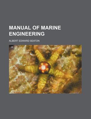 A Manual of Marine Engineering - Seaton, Albert Edward