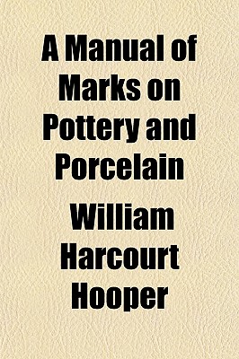 A Manual of Marks on Pottery and Porcelain - Hooper, William Harcourt