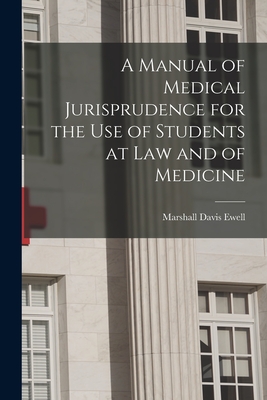 A Manual of Medical Jurisprudence for the Use of Students at Law and of Medicine - Ewell, Marshall Davis 1844-1928