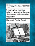 A Manual of Medical Jurisprudence for the Use of Students at Law and of Medicine.