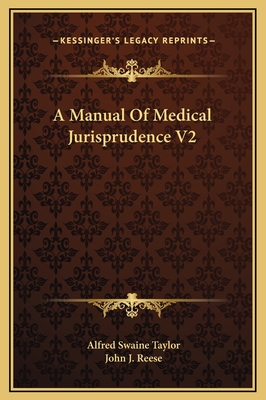 A Manual of Medical Jurisprudence V2 - Taylor, Alfred Swaine, and Reese, John J (Editor)