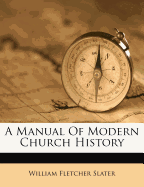 A Manual of Modern Church History