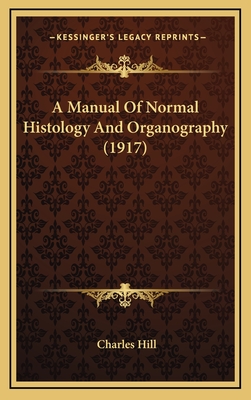A Manual of Normal Histology and Organography (1917) - Hill, Charles, Mr.