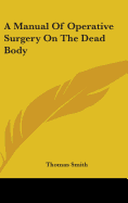 A Manual Of Operative Surgery On The Dead Body