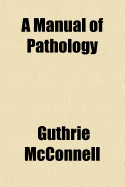 A Manual of Pathology