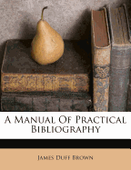 A Manual of Practical Bibliography