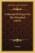A Manual of Prayer for the Wounded (1854)