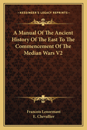 A Manual Of The Ancient History Of The East To The Commencement Of The Median Wars V2