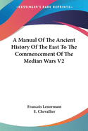 A Manual Of The Ancient History Of The East To The Commencement Of The Median Wars V2