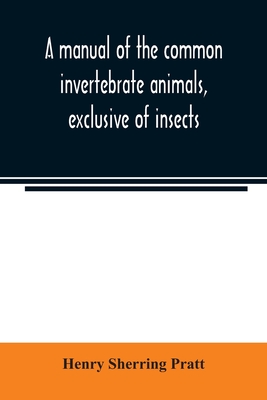 A manual of the common invertebrate animals, exclusive of insects - Sherring Pratt, Henry