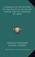 A Manual Of The History Of The Political System Of Europe And Its Colonies V2 (1834)