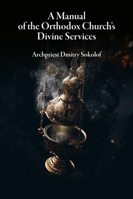 A Manual of the Orthodox Church's Divine Services - Sokolof, Dmitry