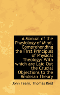 A Manual of the Physiology of Mind, Comprehending the First Principles of Physical Theology: With wh