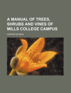 A Manual of Trees, Shrubs and Vines of Mills College Campus