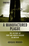 A Manufactured Plague: The History of Foot-And-Mouth Disease in Britain