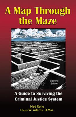 A Map Through the Maze: A Guide to Surviving the Criminal Justice System - Rollo, Ned, and Adams, Louis W, and Greene, Katherine S (Editor)