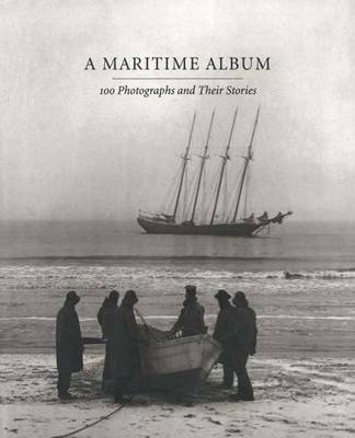 A Maritime Album: 100 Photographs and Their Stories - Szarkowski, John, Mr., and Benson, Richard, and Mariners Museum