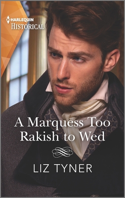 A Marquess Too Rakish to Wed - Tyner, Liz