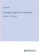 A Marriage in High Life; In Two Volumes: Volume 2 - in large print