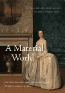 A Material World: Culture, Society, and the Life of Things in Early Anglo-America