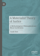 A Materialist Theory of Justice: A Methodological, Philosophical and Moral Justification