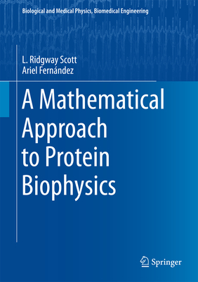 A Mathematical Approach to Protein Biophysics - Scott, L Ridgway, and Fernndez, Ariel