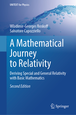 A Mathematical Journey to Relativity: Deriving Special and General Relativity with Basic Mathematics - Boskoff, Wladimir-Georges, and Capozziello, Salvatore