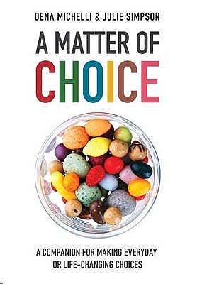 A Matter of Choice: A Companion for Making Everyday or Life-changing Choices - Michelli, Dena, and Simpson, Julie