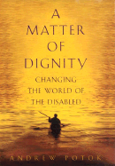 A Matter of Dignity: Changing the World of the Disabled