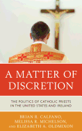 A Matter of Discretion: The Politics of Catholic Priests in the United States and Ireland