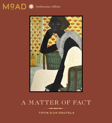 A Matter of Fact: Toyin Ojih Odutola - Raiford, Leigh (Text by), and Kuhlmann, Emily (Text by), and Museum of African Diaspora (Producer)