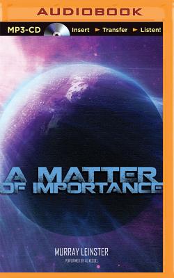 A Matter of Importance - Leinster, Murray, and Kessel, Al (Read by)